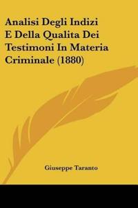 Analisi Degli Indizi E Della Qualita Dei Testimoni In Materia Criminale (1880)