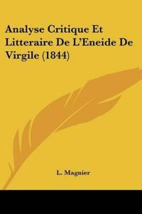 Analyse Critique Et Litteraire De L'Eneide De Virgile (1844)