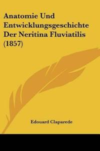 Claparede, E: Anatomie Und Entwicklungsgeschichte Der Neriti