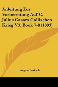 Proksch, A: Anleitung Zur Vorbereitung Auf C. Julius Casars