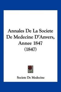 Annales De La Societe De Medecine D'Anvers, Annee 1847 (1847)