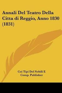 Annali Del Teatro Della Citta di Reggio, Anno 1830 (1831)