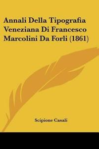 Annali Della Tipografia Veneziana Di Francesco Marcolini Da Forli (1861)