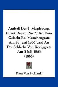 Zychlinski, F: Antheil Des 2. Magdeburg. Infant Regim. No 27