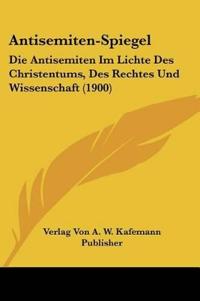 Verlag von A. W. Kafemann Publisher: Antisemiten-Spiegel