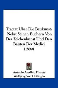 Filarete, A: Tractat Uber Die Baukunst