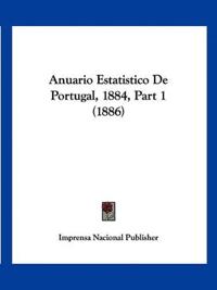 Anuario Estatistico De Portugal, 1884, Part 1 (1886)