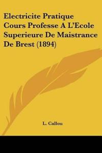 Electricite Pratique Cours Professe A L'Ecole Superieure De Maistrance De Brest (1894)