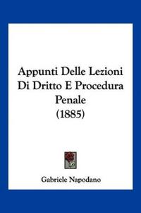 Appunti Delle Lezioni Di Dritto E Procedura Penale (1885)