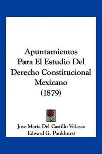 Apuntamientos Para El Estudio Del Derecho Constitucional Mexicano (1879)