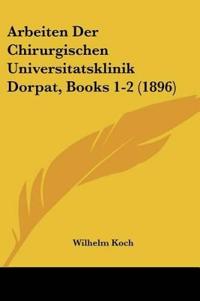 Arbeiten Der Chirurgischen Universitatsklinik Dorpat, Books