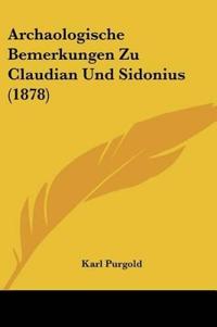 Purgold, K: Archaologische Bemerkungen Zu Claudian Und Sidon