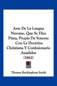Arte De La Lengua Nevome, Que Se Dice Pima, Propia De Sonora