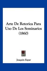 Arte De Retorica Para Uso De Los Seminarios (1860)