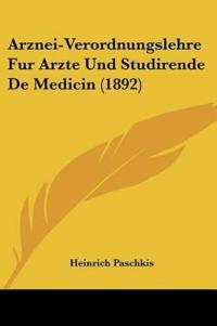 Paschkis, H: Arznei-Verordnungslehre Fur Arzte Und Studirend