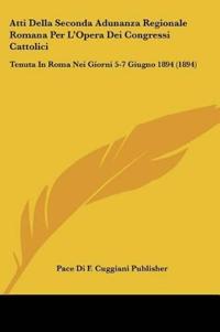 Atti Della Seconda Adunanza Regionale Romana Per L'Opera Dei Congressi Cattolici