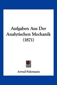 Fuhrmann, A: Aufgaben Aus Der Analytischen Mechanik (1871)