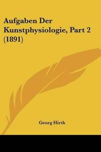 Hirth, G: Aufgaben Der Kunstphysiologie, Part 2 (1891)