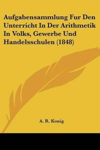 Konig, A: Aufgabensammlung Fur Den Unterricht In Der Arithme