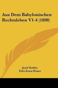 Kohler, J: Aus Dem Babylonischen Rechtsleben V1-4 (1898)