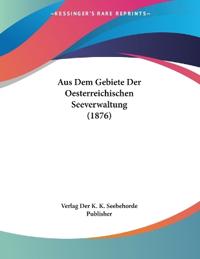 Verlag Der K. K. Seebehorde Publisher: Aus Dem Gebiete Der O