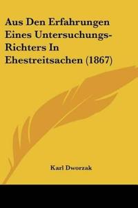Dworzak, K: Aus Den Erfahrungen Eines Untersuchungs-Richters