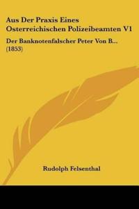 Felsenthal, R: Aus Der Praxis Eines Osterreichischen Polizei