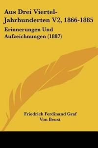 Beust, F: Aus Drei Viertel-Jahrhunderten V2, 1866-1885