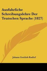Radlof, J: Ausfuhrliche Schreibungslehre Der Teutschen Sprac