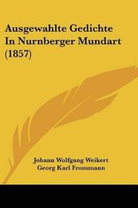 Weikert, J: Ausgewahlte Gedichte In Nurnberger Mundart (1857