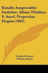 Pressel, F: Katulls Ausgewahlte Gedichte; Albius Tibullus; S