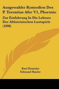 Dziatzko, K: Ausgewahlte Komodien Des P. Terentius Afer V1,