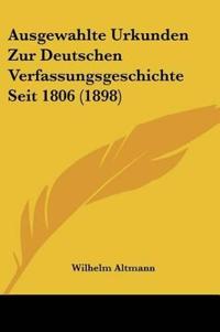 Altmann, W: Ausgewahlte Urkunden Zur Deutschen Verfassungsge