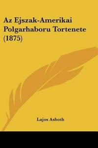Az Ejszak-Amerikai Polgarhaboru Tortenete (1875)