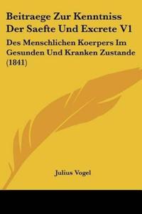 Vogel, J: Beitraege Zur Kenntniss Der Saefte Und Excrete V1