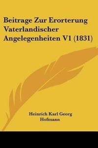Beitrage Zur Erorterung Vaterlandischer Angelegenheiten V1 (