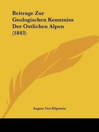 Klipstein, A: Beitrage Zur Geologischen Kenntniss Der Ostlic