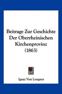 Longner, I: Beitrage Zur Geschichte Der Oberrheinischen Kirc