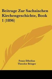 Beitrage Zur Sachsischen Kirchengeschichte, Book 1 (1896)