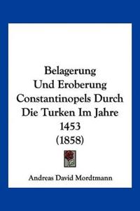 Belagerung Und Eroberung Constantinopels Durch Die Turken Im