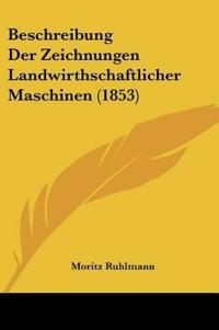 Ruhlmann, M: Beschreibung Der Zeichnungen Landwirthschaftlic