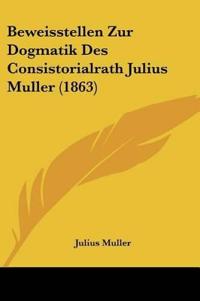 Muller, J: Beweisstellen Zur Dogmatik Des Consistorialrath J