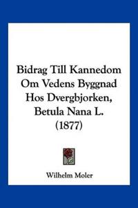 Bidrag Till Kannedom Om Vedens Byggnad Hos Dvergbjorken, Betula Nana L. (1877)