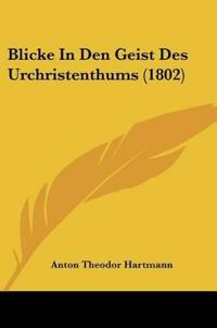 Hartmann, A: Blicke In Den Geist Des Urchristenthums (1802)