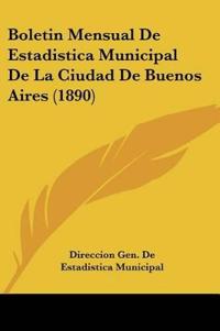Boletin Mensual De Estadistica Municipal De La Ciudad De Buenos Aires (1890)