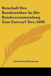 Switzerland Bundesrat: Botschaft Des Bundesrathes An Die Bun
