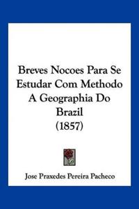 Breves Nocoes Para Se Estudar Com Methodo A Geographia Do Brazil (1857)