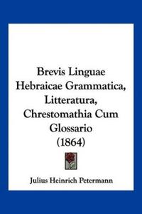 Brevis Linguae Hebraicae Grammatica, Litteratura, Chrestomathia Cum Glossario (1864)