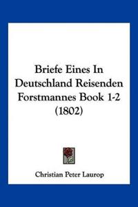 Briefe Eines In Deutschland Reisenden Forstmannes Book 1-2 (