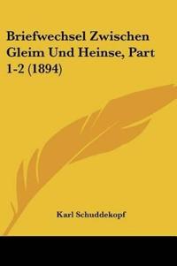 Briefwechsel Zwischen Gleim Und Heinse, Part 1-2 (1894)